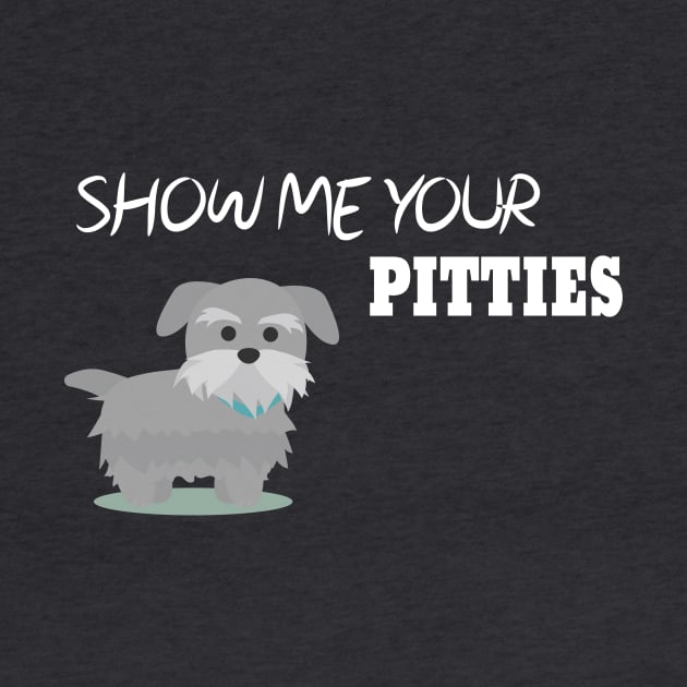 Show Me Your Pitties Funny Dog Lover Cute Gift by StrompTees